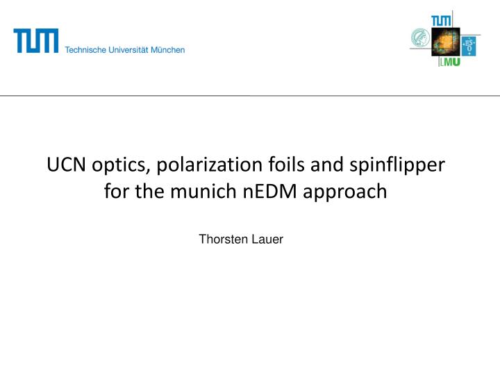 ucn optics polarization foils and spinflipper for the munich nedm approach