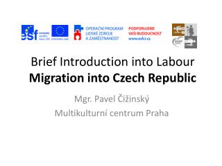 Brief Introduction into Labo u r Migration into Czech Republic
