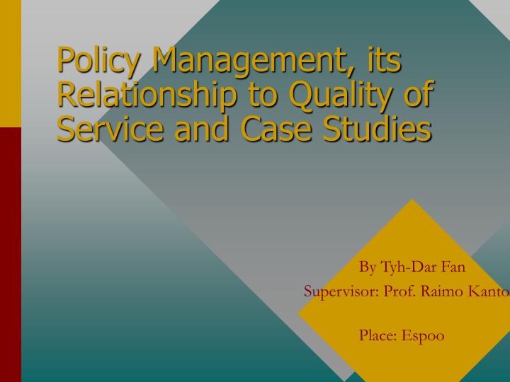 policy management its relationship to quality of service and case studies