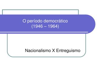 o per odo democr tico 1946 1964