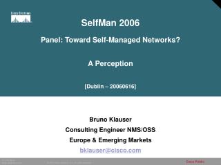 Bruno Klauser Consulting Engineer NMS/OSS Europe &amp; Emerging Markets bklauser@cisco