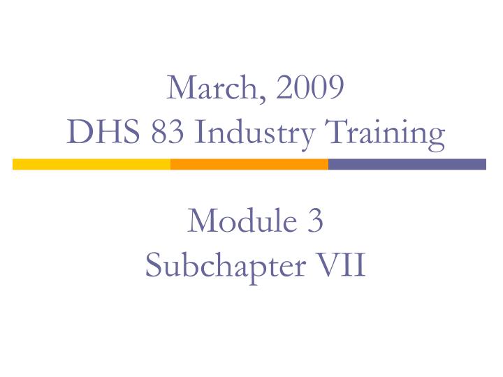 march 2009 dhs 83 industry training module 3 subchapter vii