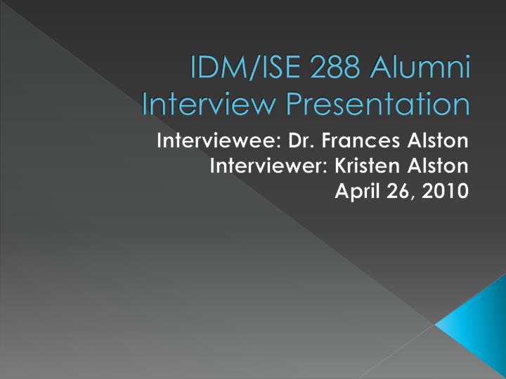 idm ise 288 alumni interview presentation