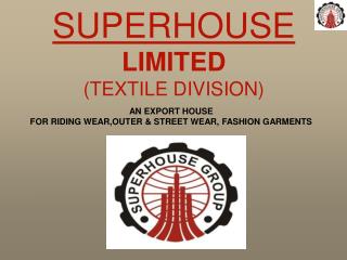 AN EXPORT HOUSE FOR RIDING WEAR,OUTER &amp; STREET WEAR, FASHION GARMENTS