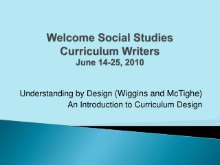 Welcome Social Studies Curriculum Writers June 14-25, 2010
