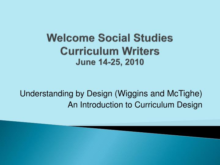 welcome social studies curriculum writers june 14 25 2010