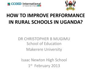 HOW TO IMPROVE PERFORMANCE IN RURAL SCHOOLS IN UGANDA?