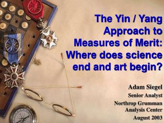 The Yin / Yang Approach to Measures of Merit: Where does science end and art begin?