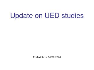 Update on UED studies