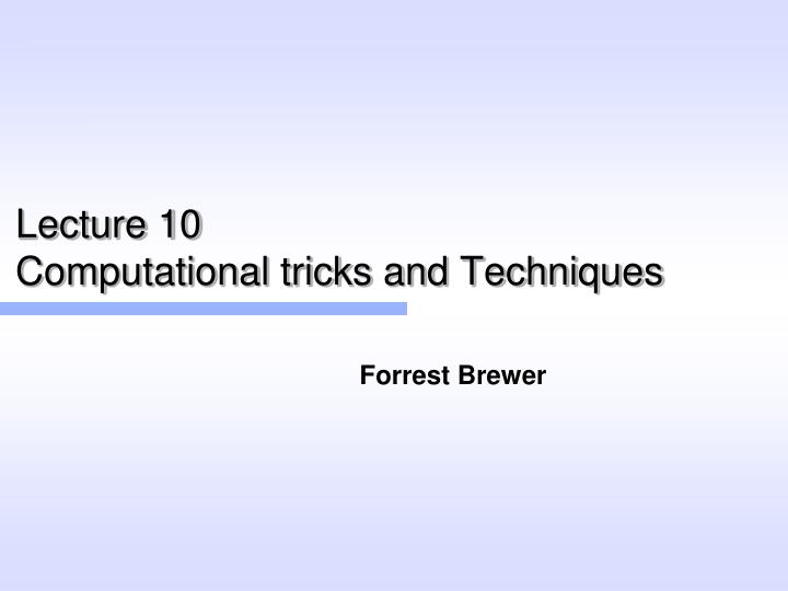 lecture 10 computational tricks and techniques