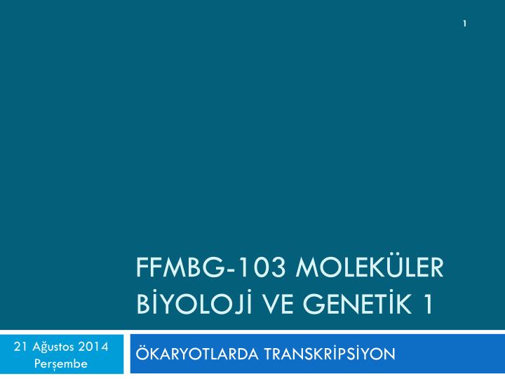 ffmbg 103 molek ler b yoloj ve genet k 1