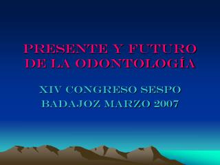 presente y futuro de la odontolog a