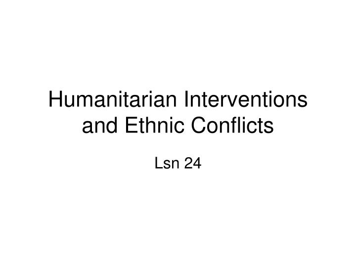 humanitarian interventions and ethnic conflicts