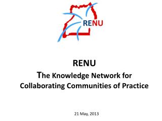RENU T he Knowledge Network for Collaborating Communities of Practice