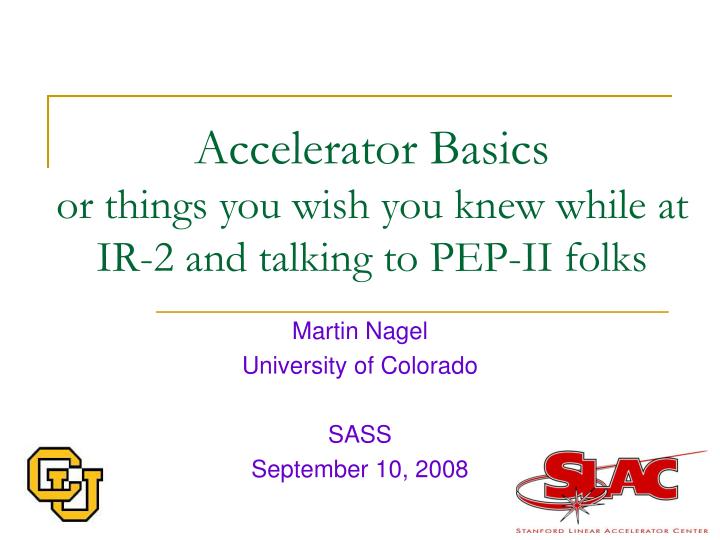 accelerator basics or things you wish you knew while at ir 2 and talking to pep ii folks
