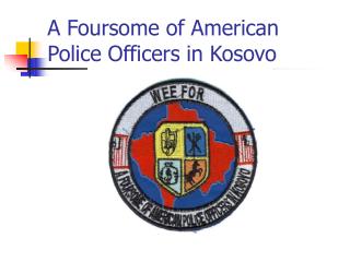 A Foursome of American Police Officers in Kosovo