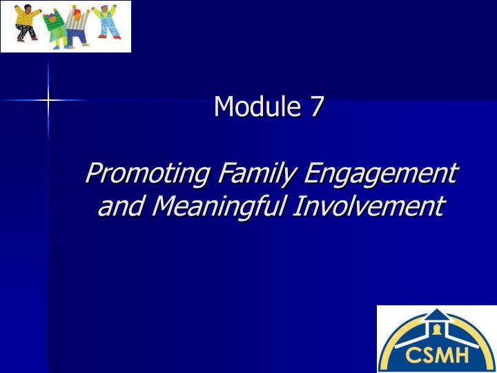 module 7 promoting family engagement and meaningful involvement