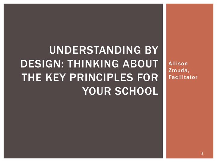 understanding by design thinking about the key principles for your school