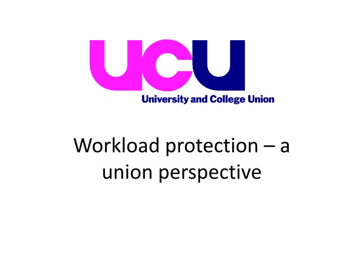 workload protection a union perspective