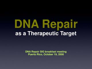 DNA Repair as a Therapeutic Target