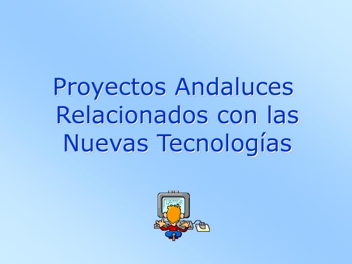 proyectos andaluces relacionados con las nuevas tecnolog as