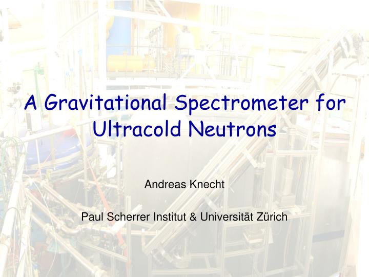 a gravitational spectrometer for ultracold neutrons