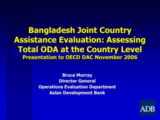 Bruce Murray Director General Operations Evaluation Department Asian Development Bank