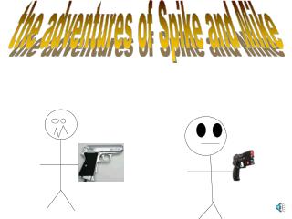 the adventures of Spike and Mike