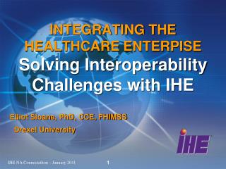 INTEGRATING THE HEALTHCARE ENTERPISE Solving Interoperability Challenges with IHE