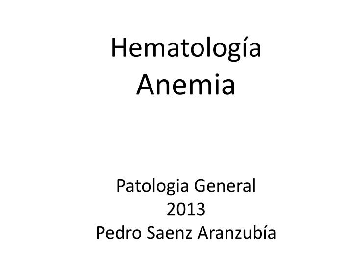 hematolog a anemia patologia general 2013 pedro saenz aranzub a
