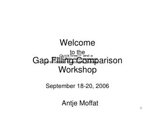 Welcome to the Gap Filling Comparison Workshop September 18-20, 2006