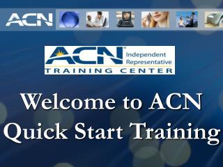 Welcome to ACN Quick Start Training