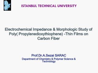 Prof.Dr.A.Sezai SARAC Department of Chemistry &amp; Polymer Science &amp; Technology