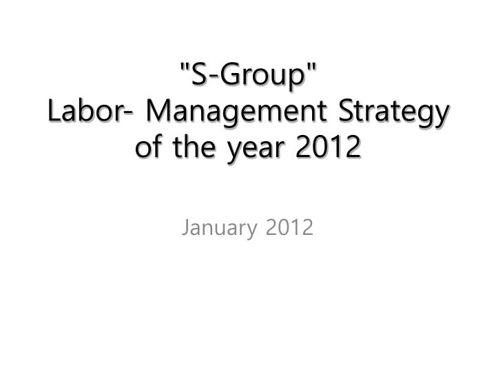 s group labor management strategy of the year 2012