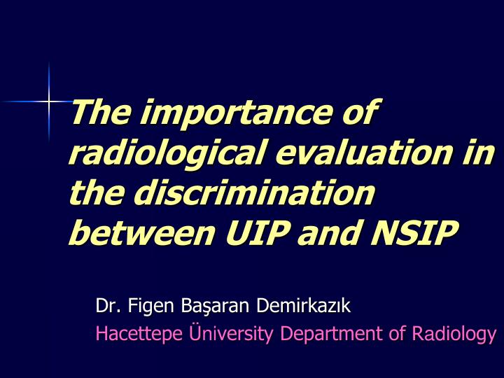 the importance of radiological evaluation in the discrimination between uip and nsip