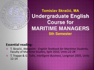 Tomislav Skra?i?, MA Undergraduate English Course for MARI TIME MANAGERS 5th Semester