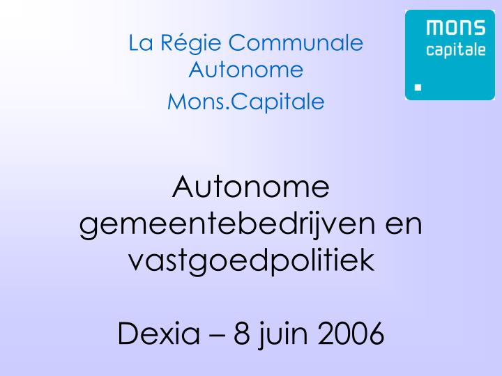 autonome gemeentebedrijven en vastgoedpolitiek dexia 8 juin 2006