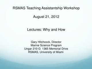 RSMAS Teaching Assistantship Workshop August 21, 2012 Lectures: Why and How
