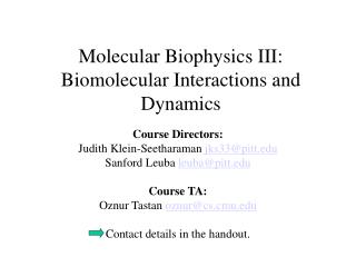 Molecular Biophysics III: Biomolecular Interactions and Dynamics