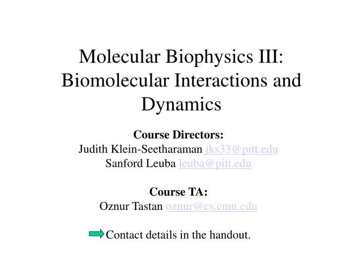 molecular biophysics iii biomolecular interactions and dynamics