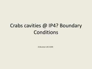 Crabs cavities @ IP4? Boundary Conditions