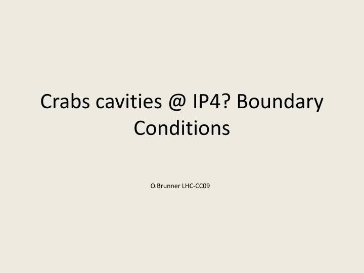 crabs cavities @ ip4 boundary conditions