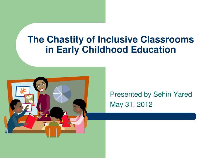 the chastity of inclusive classrooms in early childhood education