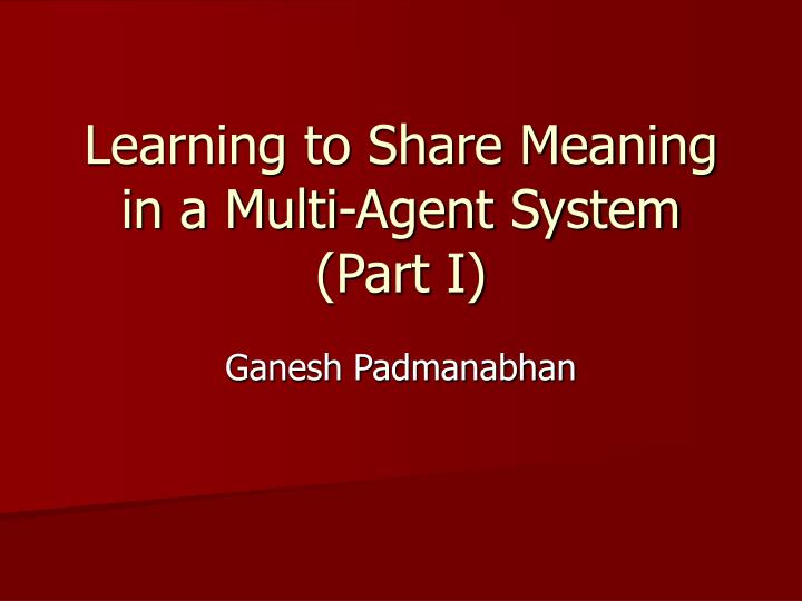 learning to share meaning in a multi agent system part i