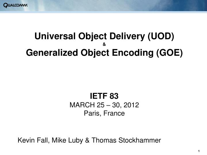 universal object delivery uod generalized object encoding goe ietf 83 march 25 30 2012 paris france
