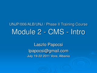 UNJP/006/ALB/UNJ / Phase II Training Course Module 2 - CMS - Intro