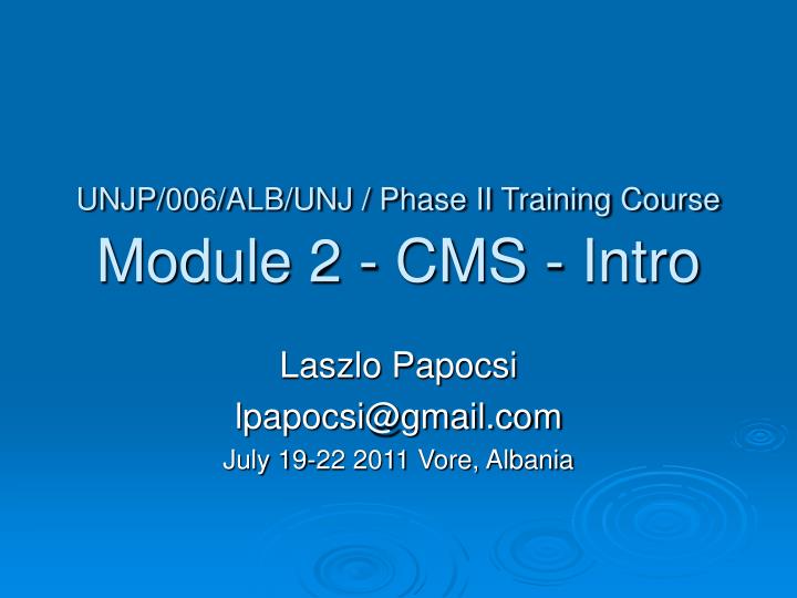 unjp 006 alb unj phase ii training course module 2 cms intro