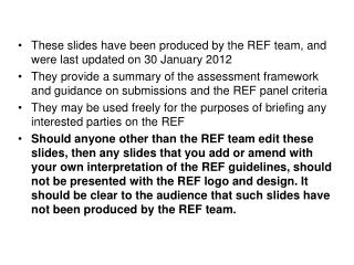 These slides have been produced by the REF team, and were last updated on 30 January 2012