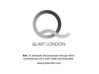 Aim: To demystify the processes through which contemporary art is both made and evaluated