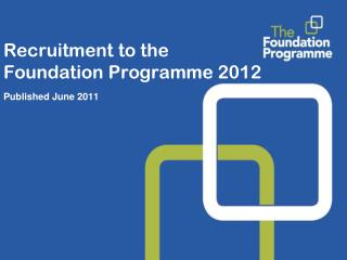 Recruitment to the Foundation Programme 2012 Published June 2011